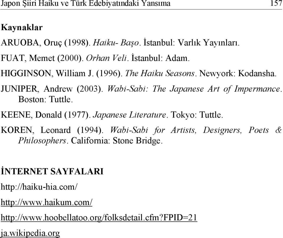 Wabi-Sabi: The Japanese Art of Impermance. Boston: Tuttle. KEENE, Donald (1977). Japanese Literature. Tokyo: Tuttle. KOREN, Leonard (1994).