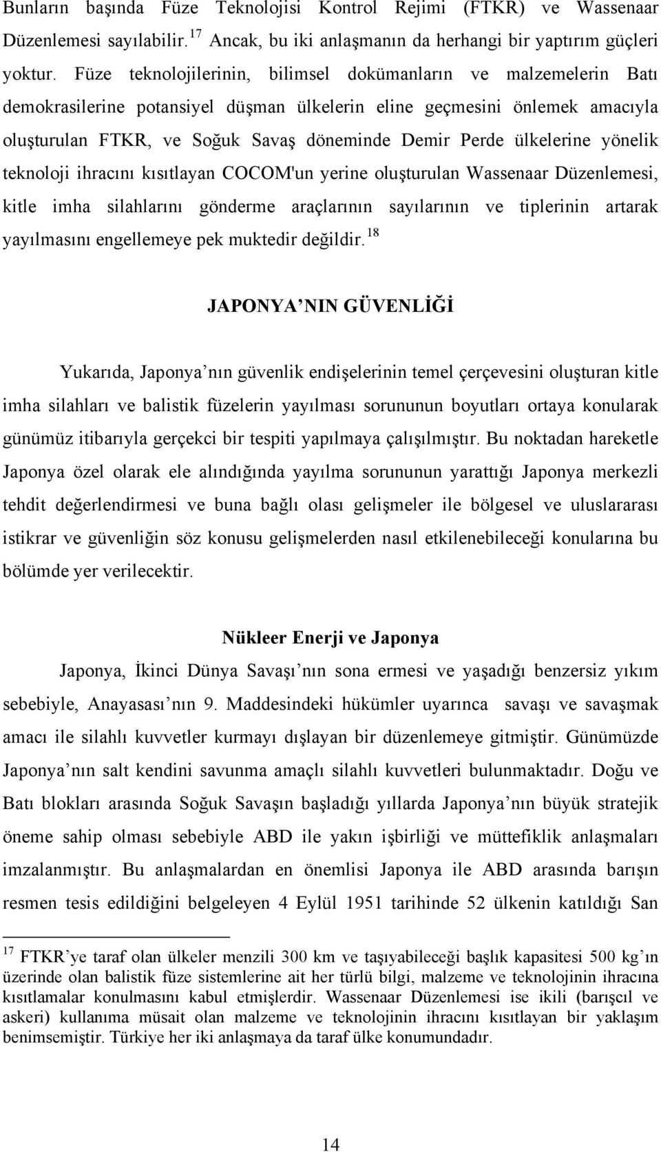 ülkelerine yönelik teknoloji ihracını kısıtlayan COCOM'un yerine oluşturulan Wassenaar Düzenlemesi, kitle imha silahlarını gönderme araçlarının sayılarının ve tiplerinin artarak yayılmasını