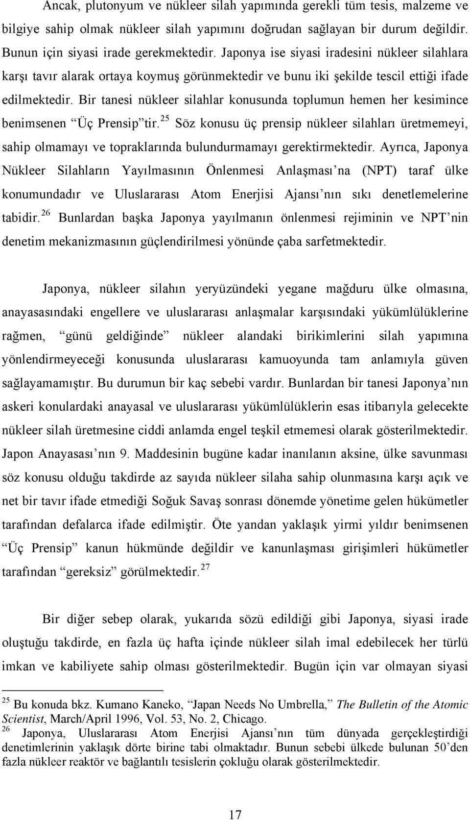 Bir tanesi nükleer silahlar konusunda toplumun hemen her kesimince benimsenen Üç Prensip tir.