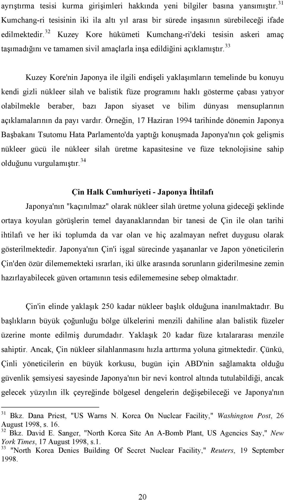 33 Kuzey Kore'nin Japonya ile ilgili endişeli yaklaşımların temelinde bu konuyu kendi gizli nükleer silah ve balistik füze programını haklı gösterme çabası yatıyor olabilmekle beraber, bazı Japon