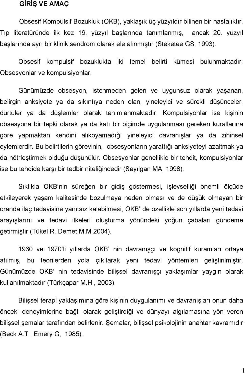 Günümüzde obsesyon, istenmeden gelen ve uygunsuz olarak yaşanan, belirgin anksiyete ya da sıkıntıya neden olan, yineleyici ve sürekli düşünceler, dürtüler ya da düşlemler olarak tanımlanmaktadır.