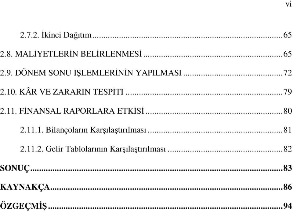 FĐNANSAL RAPORLARA ETKĐSĐ... 80 2.11.1. Bilançoların Karşılaştırılması... 81 2.