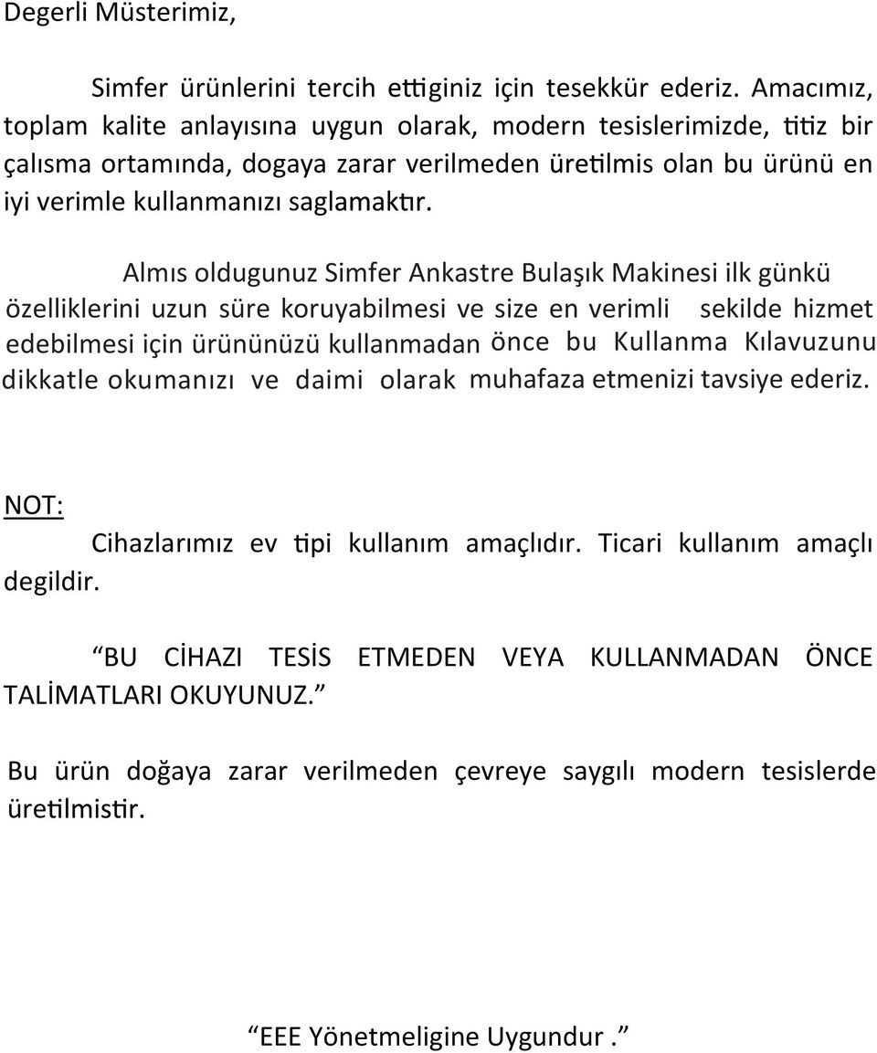 Simfer Ankastre Bulaşık Makinesi ilk günkü özelliklerini uzun süre koruyabilmesi ve size en verimli sekilde hizmet edebilmesi için ürününüzü kullanmadan önce bu Kullanma Kılavuzunu