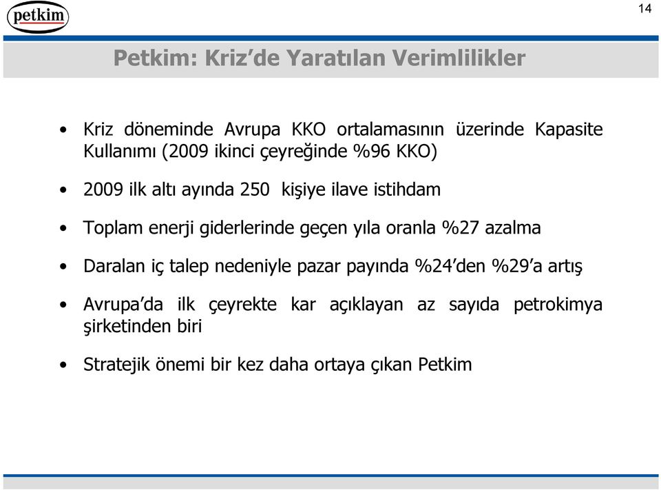 giderlerinde geçen yıla oranla %27 azalma Daralan iç talep nedeniyle pazar payında %24 den %29 a artış