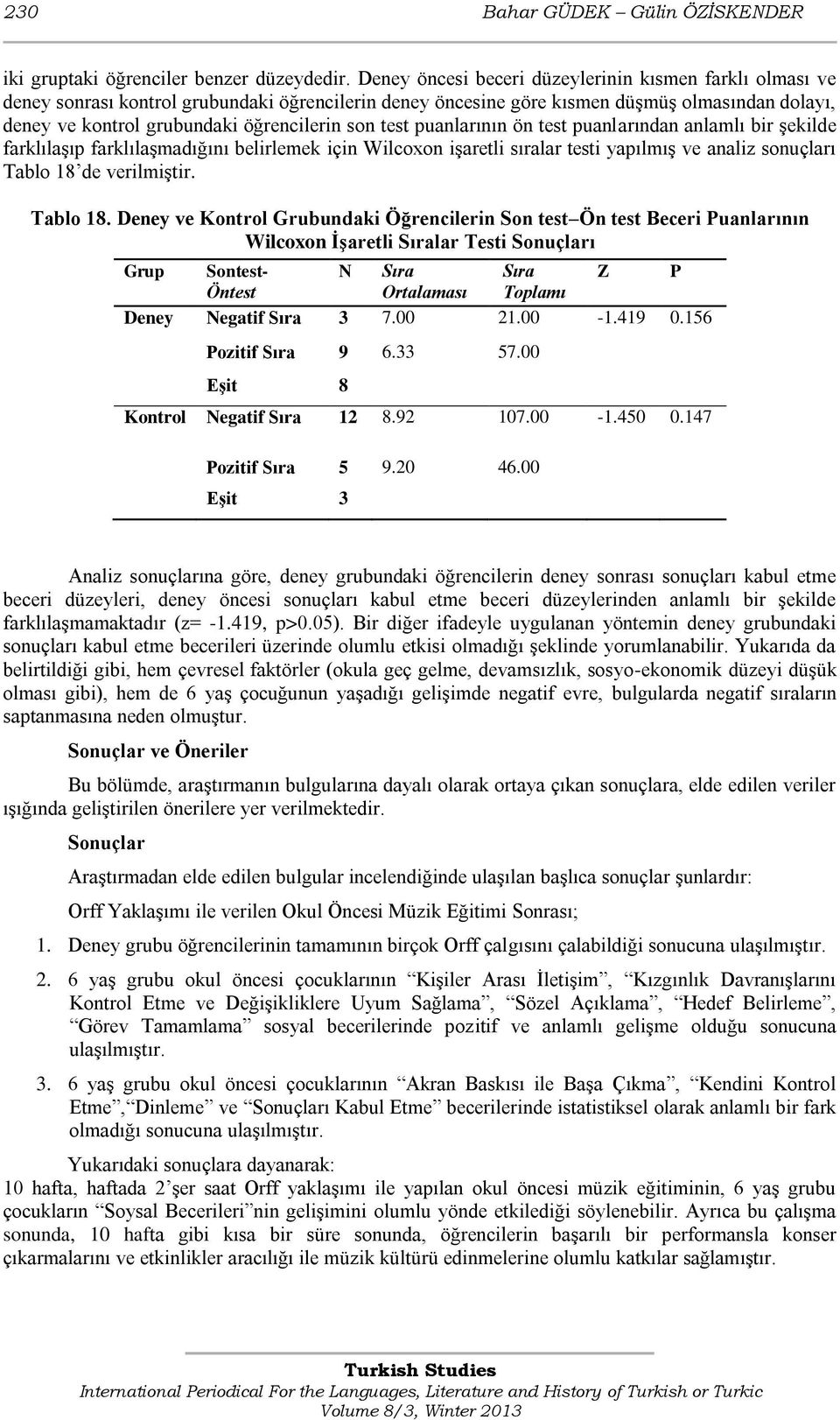 son test puanlarının ön test puanlarından anlamlı bir Ģekilde farklılaģıp farklılaģmadığını belirlemek için Wilcoxon iģaretli sıralar testi yapılmıģ ve analiz sonuçları Tablo 18 de verilmiģtir.