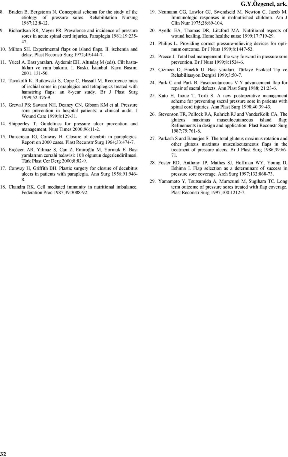 Plast Reconstr Surg 1972;49:444-7. 11. Yücel A. Bası yaraları. Aydemir EH, Altındaş M (eds). Cilt hastalıkları ve yara bakımı. 1. Baskı. İstanbul: Kaya Basım; 2001. 131-50. 12.