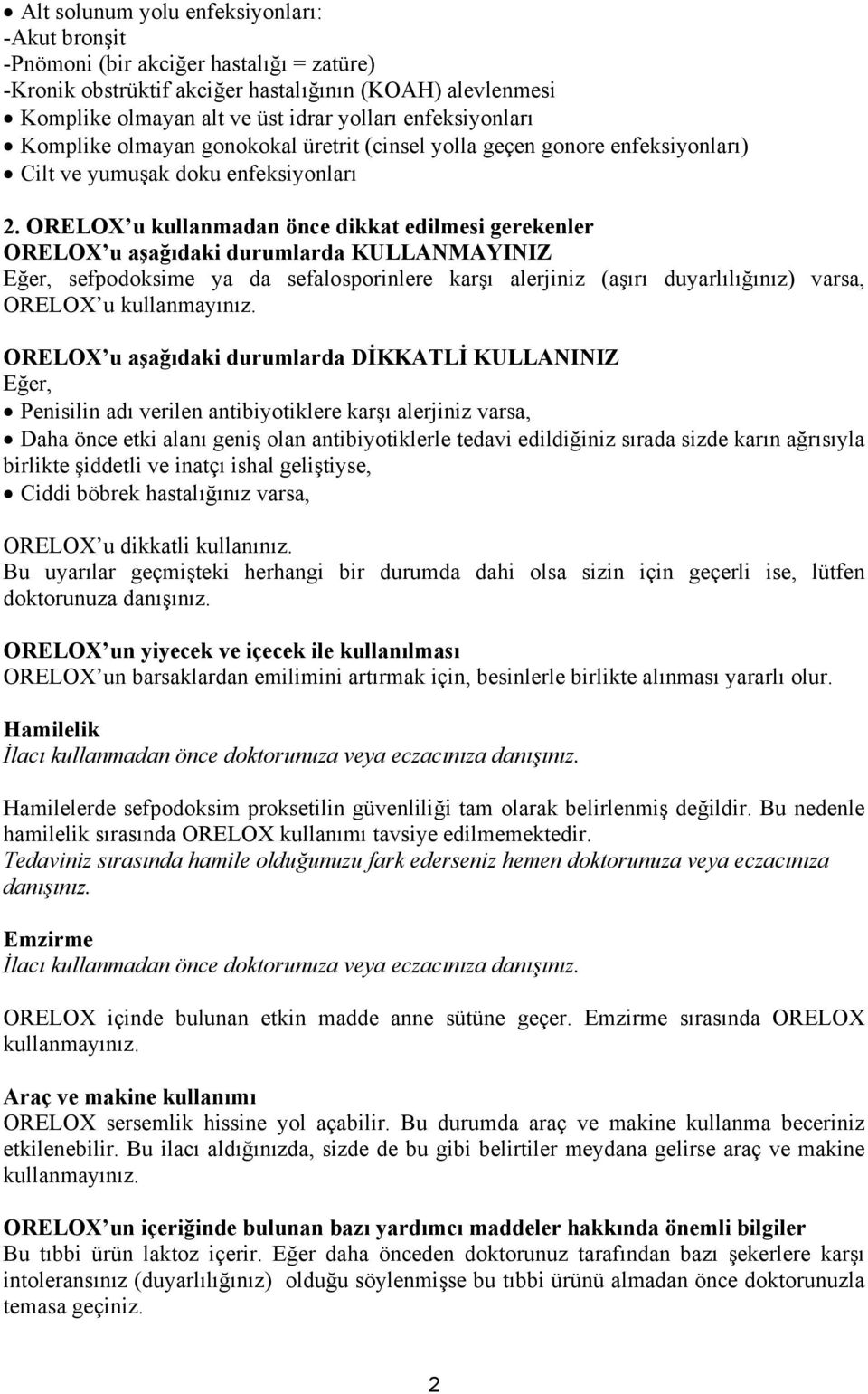 ORELOX u kullanmadan önce dikkat edilmesi gerekenler ORELOX u aşağıdaki durumlarda KULLANMAYINIZ Eğer, sefpodoksime ya da sefalosporinlere karşı alerjiniz (aşırı duyarlılığınız) varsa, ORELOX u