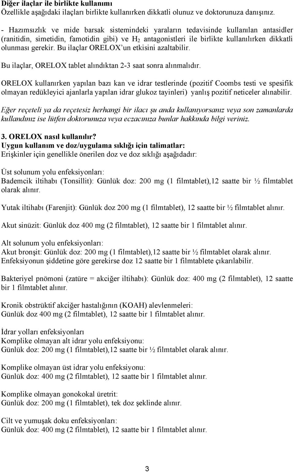 Bu ilaçlar ORELOX un etkisini azaltabilir. Bu ilaçlar, ORELOX tablet alındıktan 2-3 saat sonra alınmalıdır.