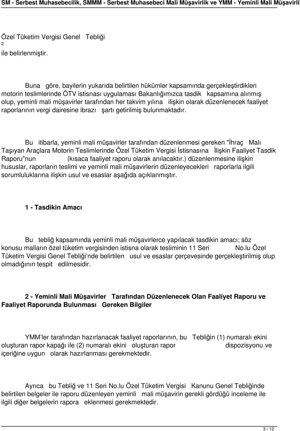 tarafından her takvim yılına ilişkin olarak düzenlenecek faaliyet raporlarının vergi dairesine ibrazı şartı getirilmiş bulunmaktadır.