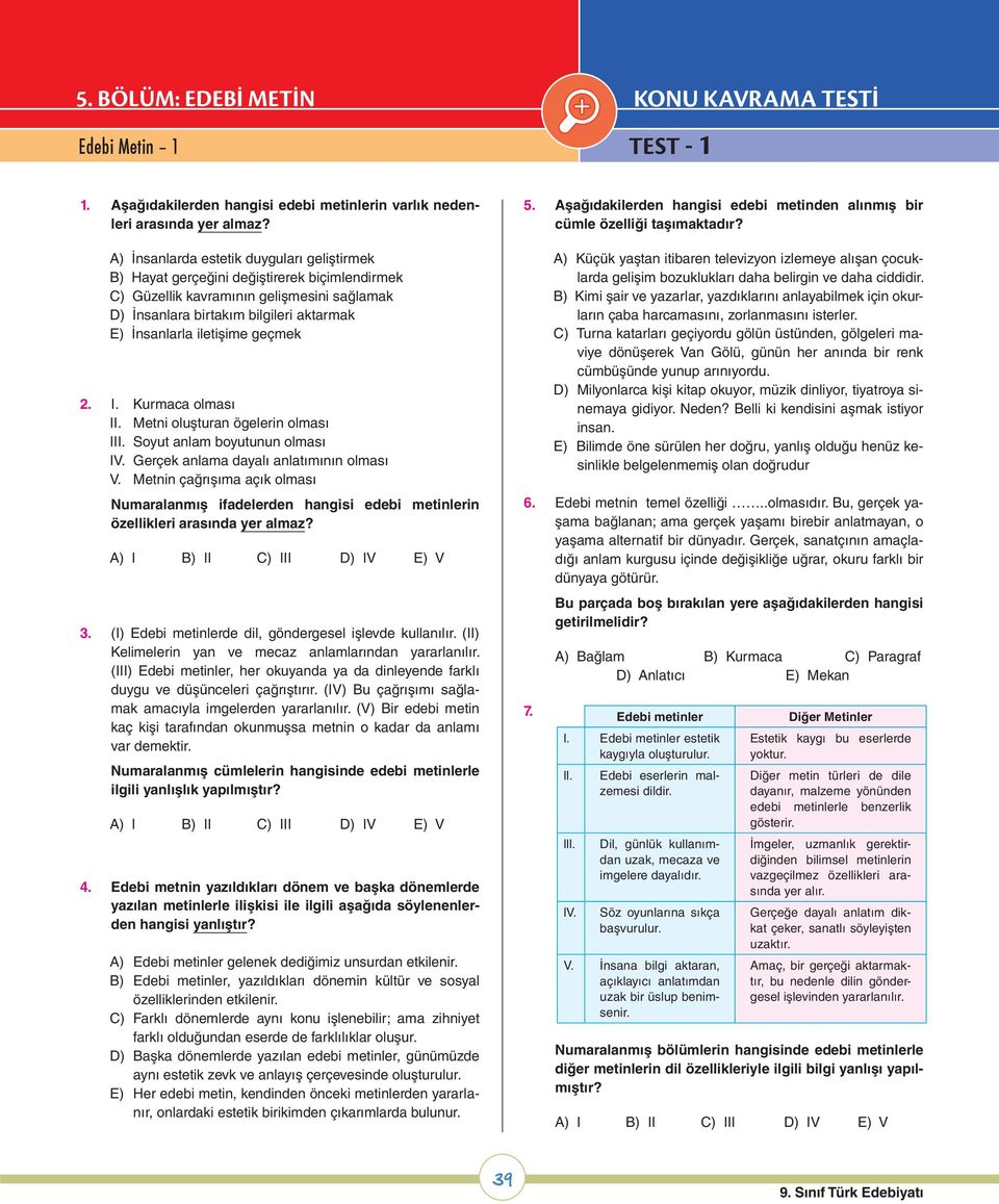 geçmek 2. I. Kurmaca olması II. Metni oluşturan ögelerin olması III. Soyut anlam boyutunun olması IV. Gerçek anlama dayalı anlatımının olması V.