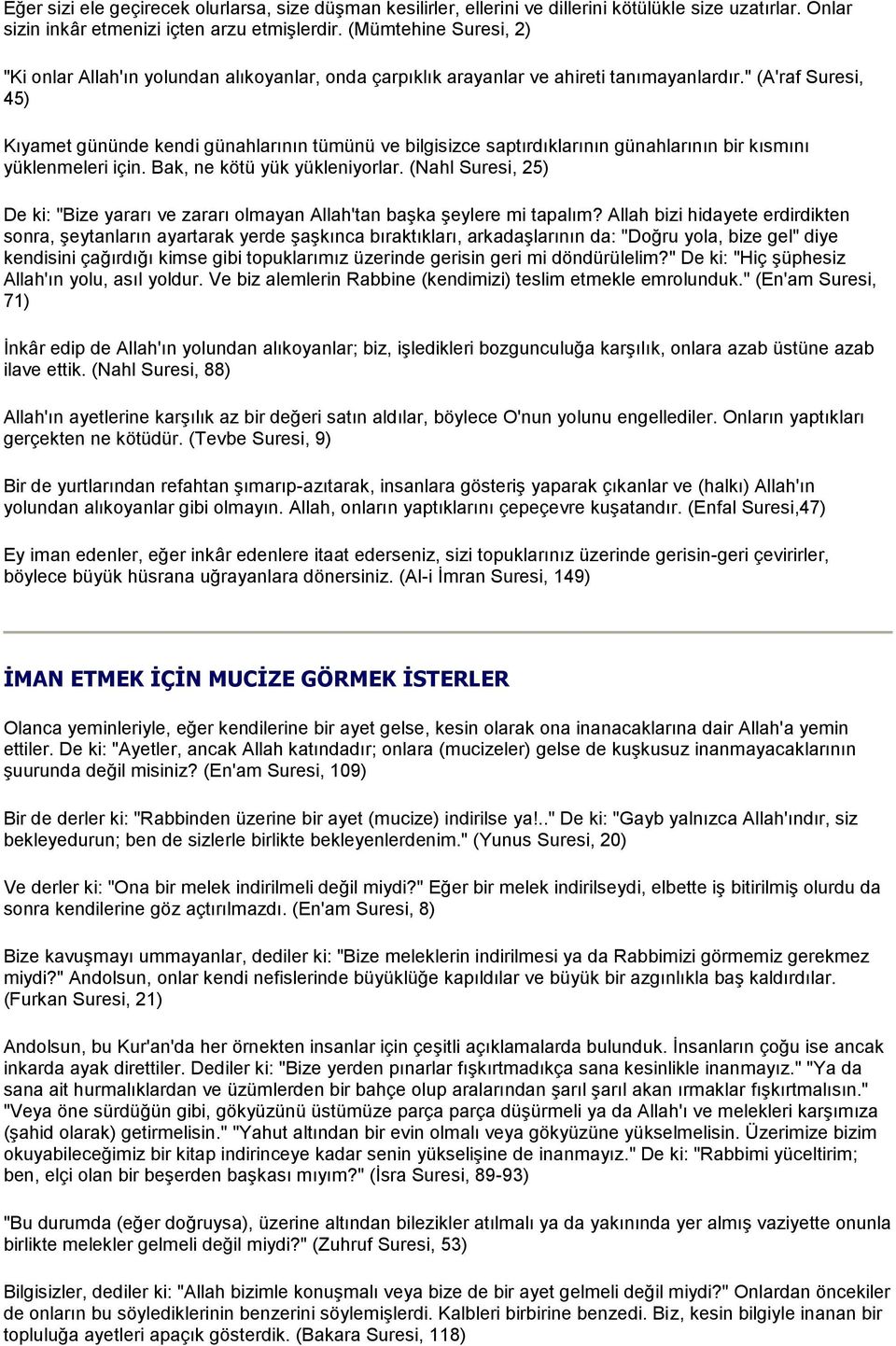 " (A'raf Suresi, 45) Kıyamet gününde kendi günahlarının tümünü ve bilgisizce saptırdıklarının günahlarının bir kısmını yüklenmeleri için. Bak, ne kötü yük yükleniyorlar.