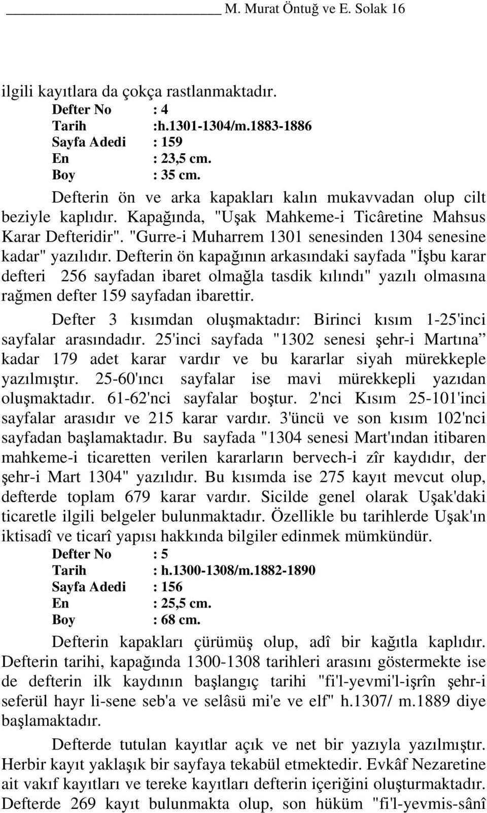 "Gurre-i Muharrem 1301 senesinden 1304 senesine kadar" yazılıdır.