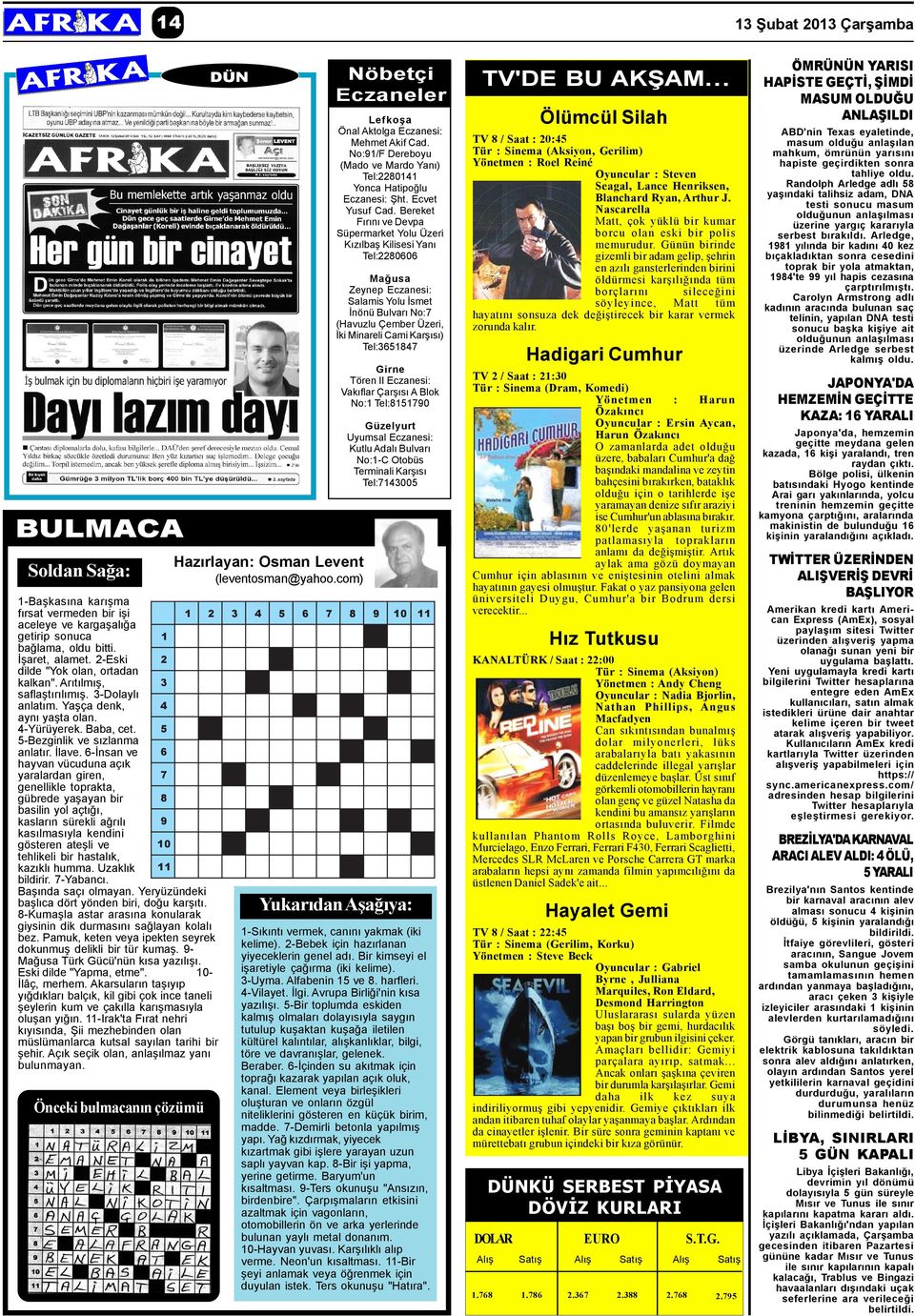 6-Ýnsan ve hayvan vücuduna açýk yaralardan giren, genellikle toprakta, gübrede yaþayan bir basilin yol açtýðý, kaslarýn sürekli aðrýlý kasýlmasýyla kendini gösteren ateþli ve tehlikeli bir hastalýk,