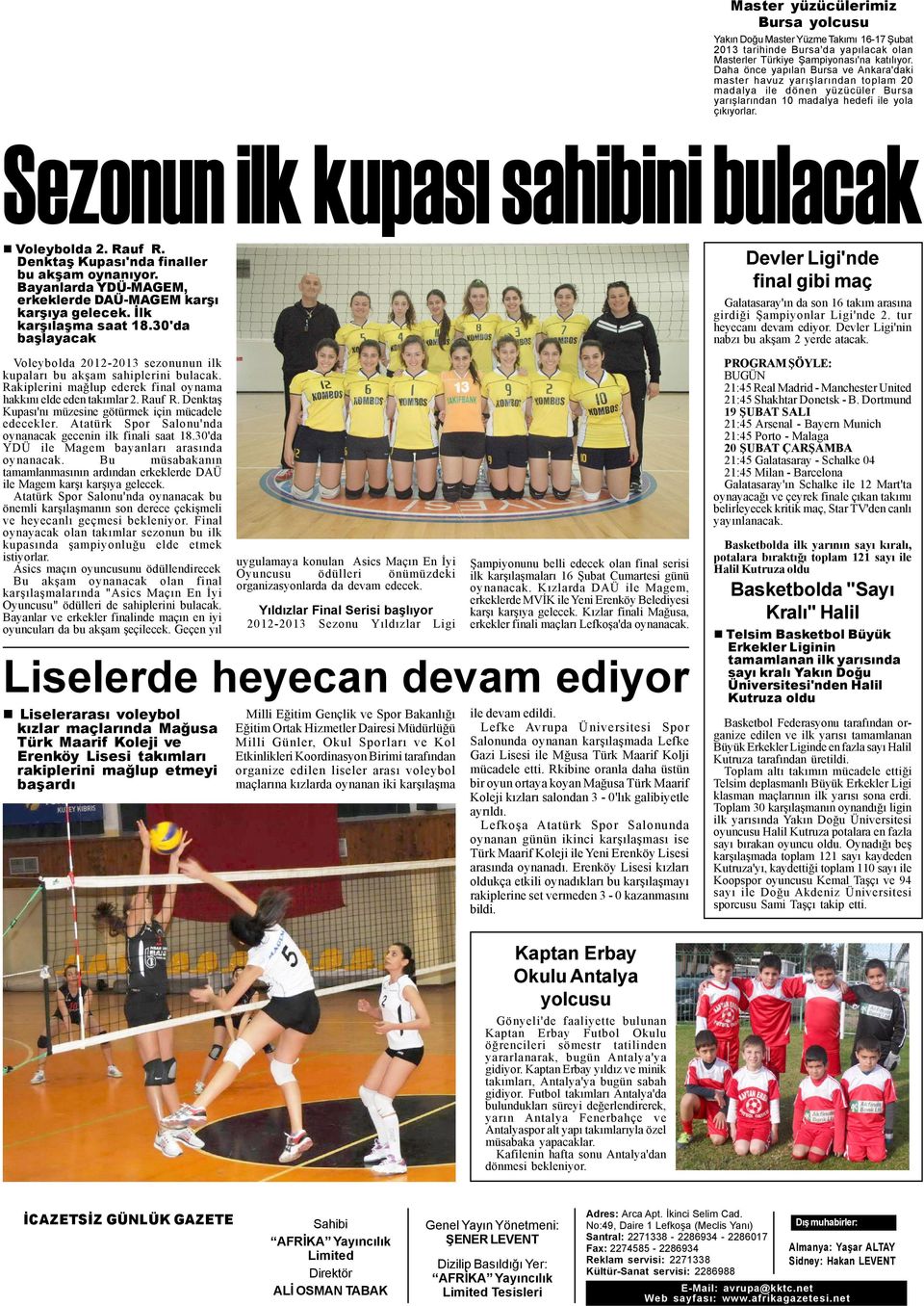 Sezonun ilk kupasý sahibini bulacak Voleybolda 2. Rauf R. Denktaþ Kupasý'nda finaller bu akþam oynanýyor. Bayanlarda YDÜ-MAGEM, erkeklerde DAÜ-MAGEM karþý karþýya gelecek. Ýlk karþýlaþma saat 18.