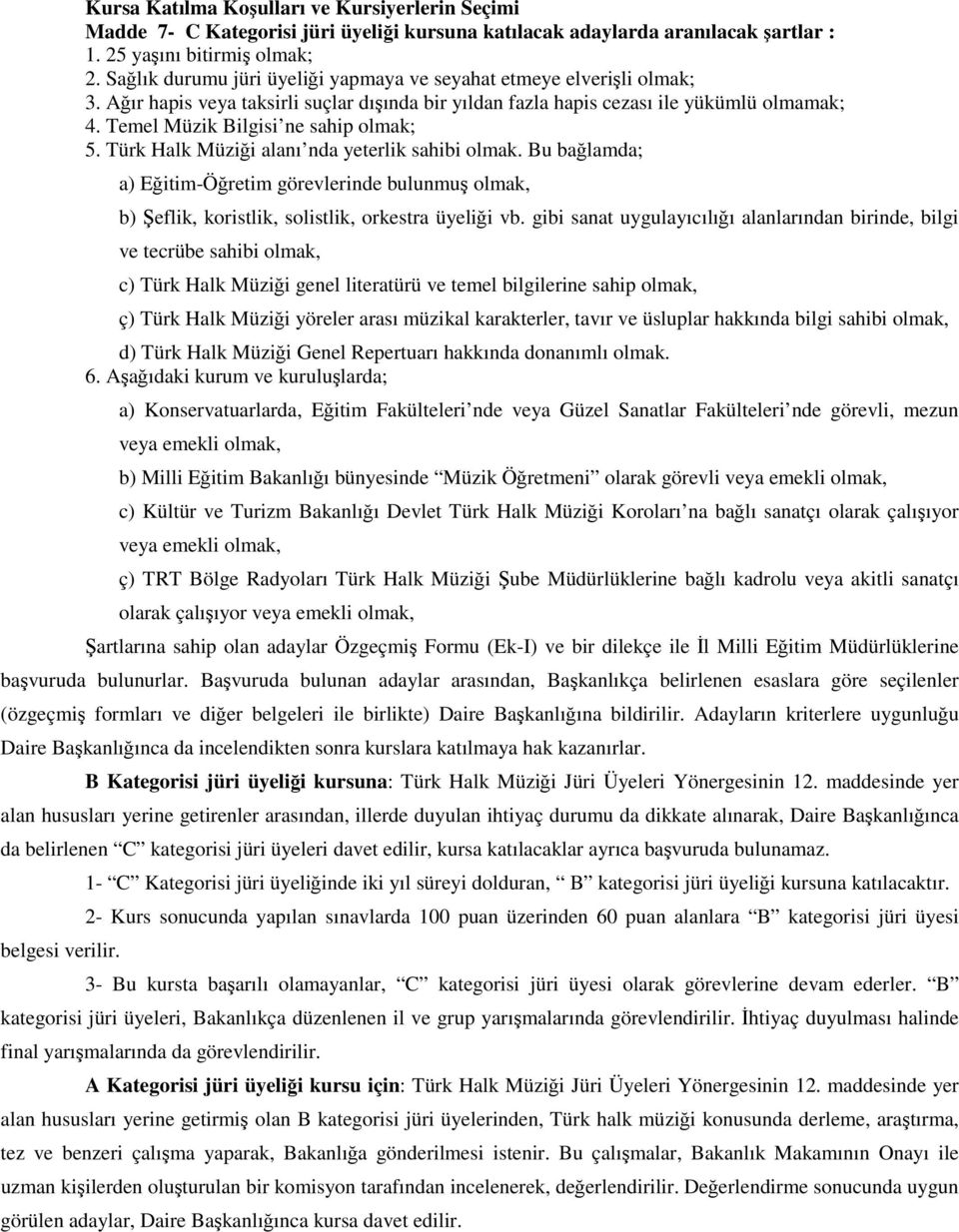 Temel Müzik Bilgisi ne sahip olmak; 5. Türk Halk Müziği alanı nda yeterlik sahibi olmak.