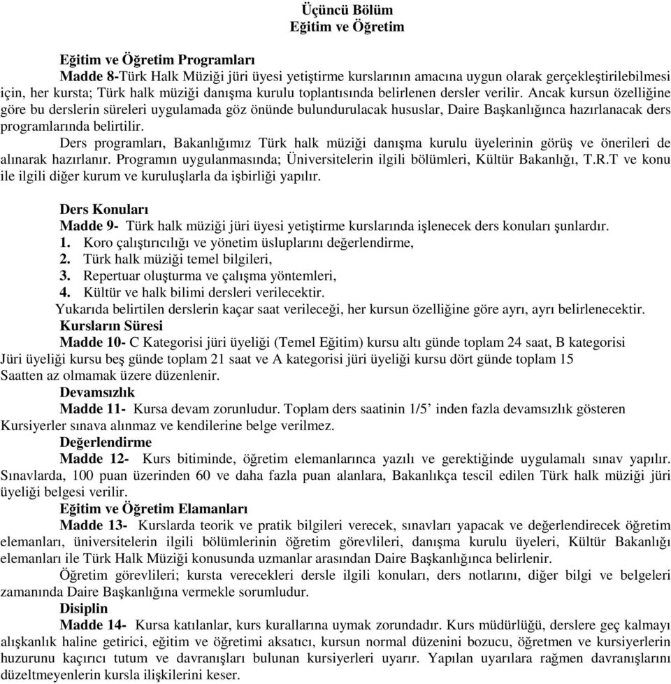 Ancak kursun özelliğine göre bu derslerin süreleri uygulamada göz önünde bulundurulacak hususlar, Daire Başkanlığınca hazırlanacak ders programlarında belirtilir.