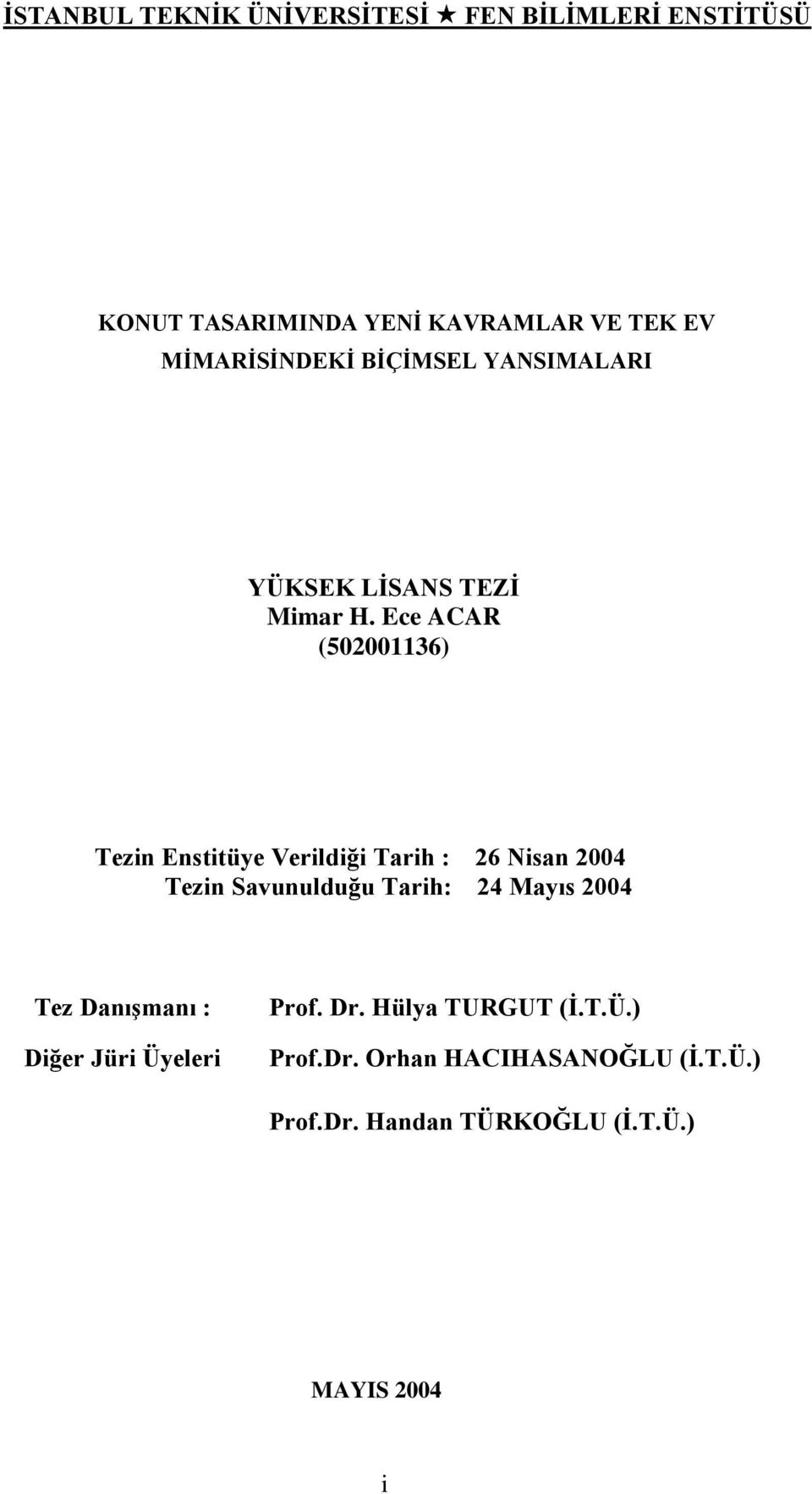 Ece ACAR (502001136) Tezin Enstitüye Verildiği Tarih : 26 Nisan 2004 Tezin Savunulduğu Tarih: 24 Mayıs 2004 Tezin