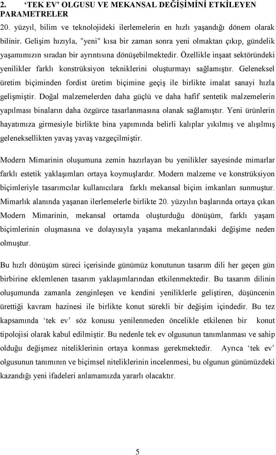 Özellikle inģaat sektöründeki yenilikler farklı konstrüksiyon tekniklerini oluģturmayı sağlamıģtır.