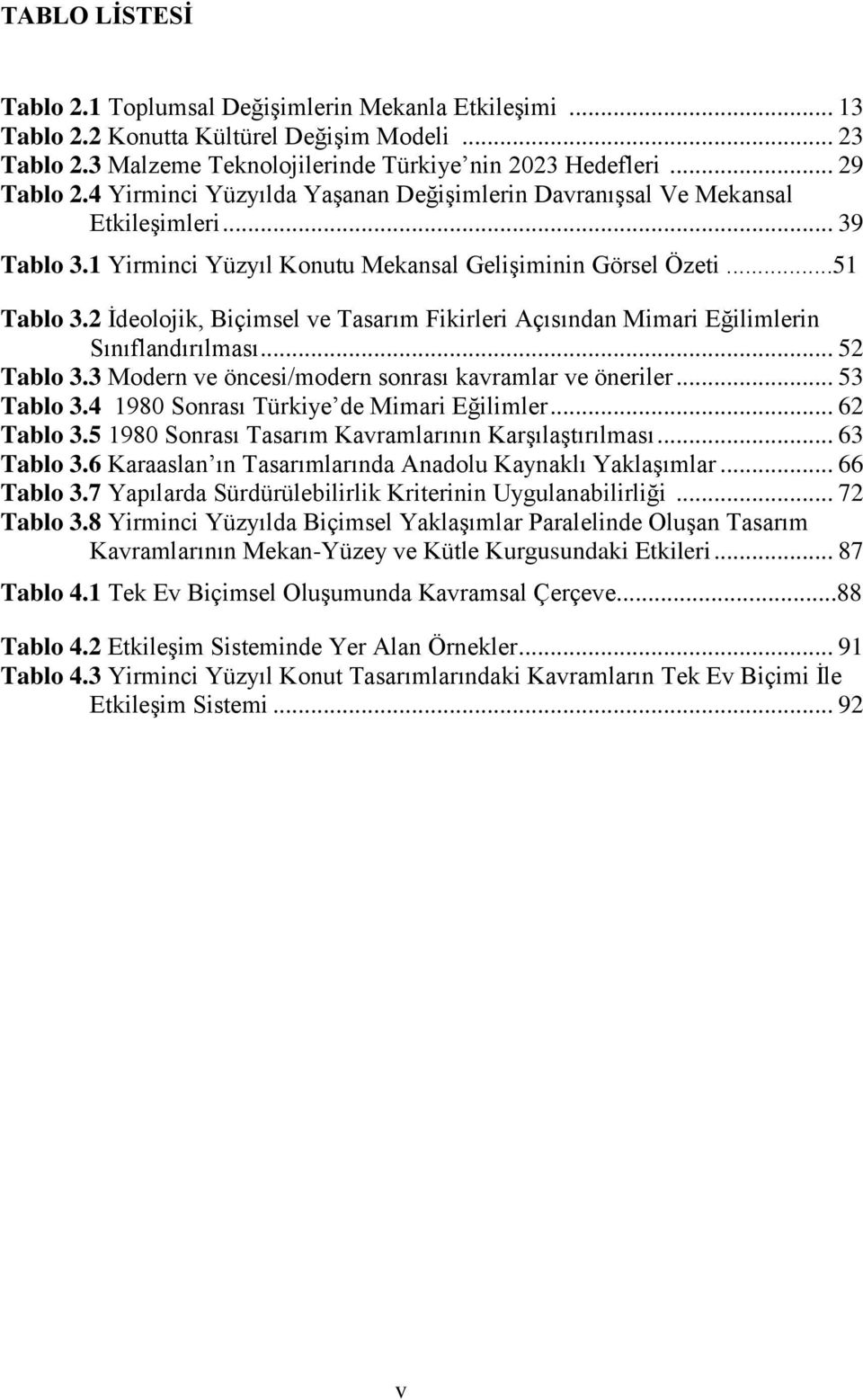 2 Ġdeolojik, Biçimsel ve Tasarım Fikirleri Açısından Mimari Eğilimlerin Sınıflandırılması... 52 Tablo 3.3 Modern ve öncesi/modern sonrası kavramlar ve öneriler... 53 Tablo 3.