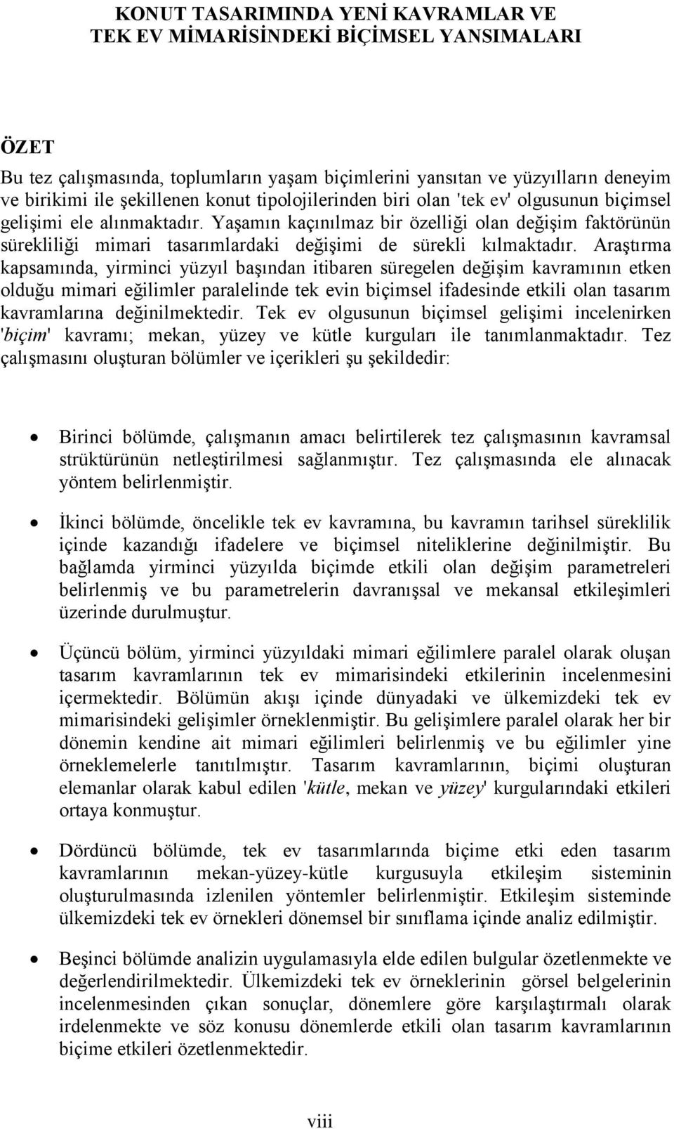 YaĢamın kaçınılmaz bir özelliği olan değiģim faktörünün sürekliliği mimari tasarımlardaki değiģimi de sürekli kılmaktadır.