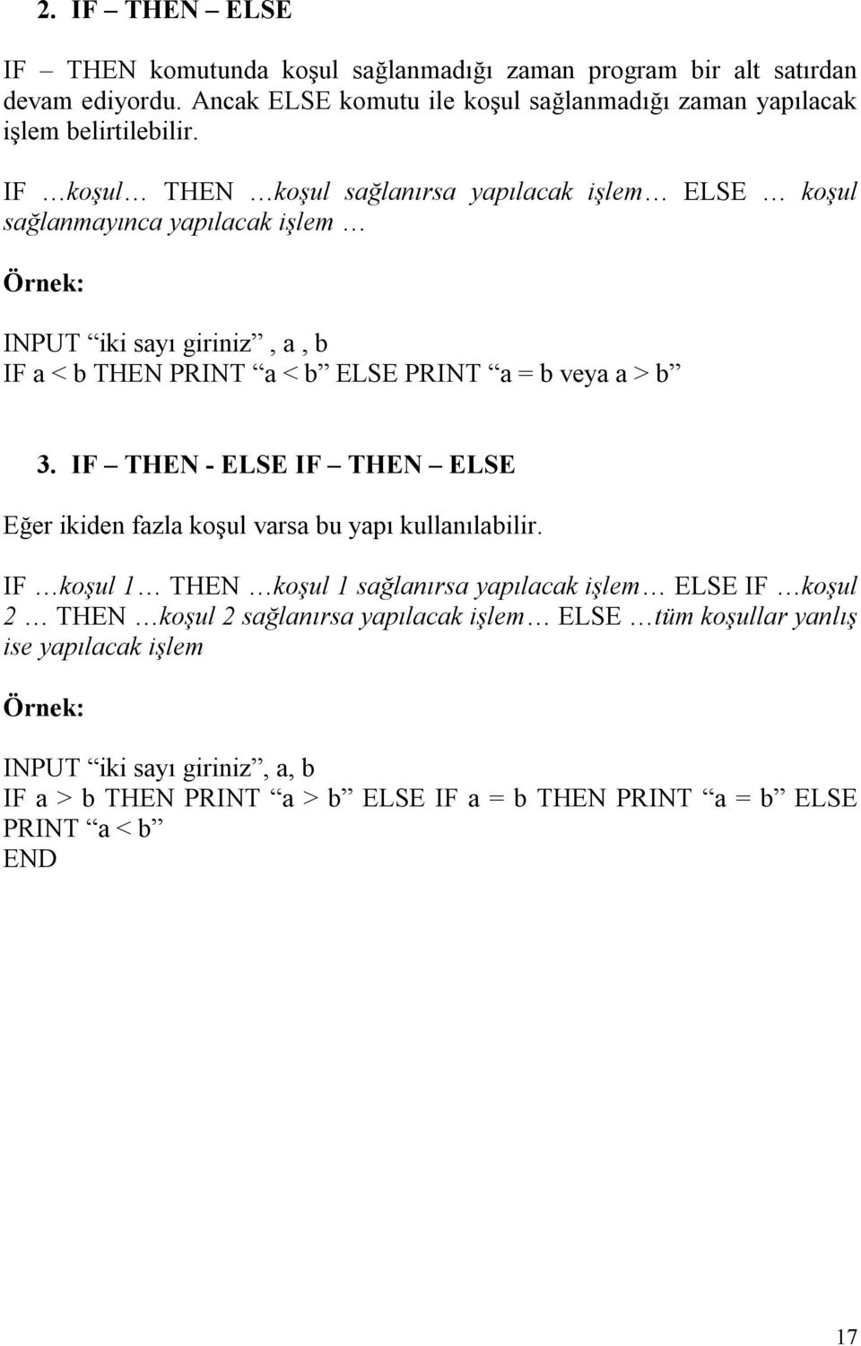 3. IF THEN - ELSE IF THEN ELSE Eğer ikiden fazla koşul varsa bu yapı kullanılabilir.