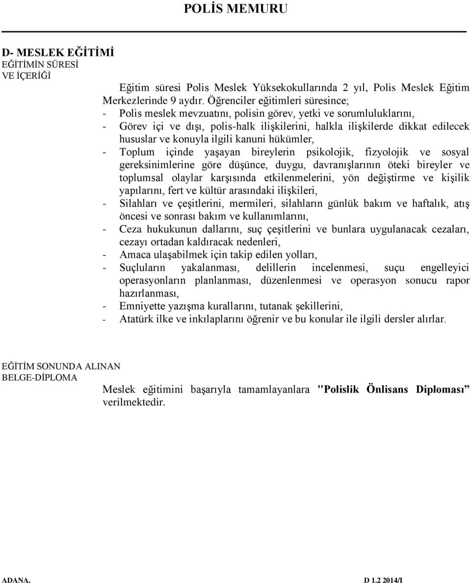 konuyla ilgili kanuni hükümler, - Toplum içinde yaşayan bireylerin psikolojik, fizyolojik ve sosyal gereksinimlerine göre düşünce, duygu, davranışlarının öteki bireyler ve toplumsal olaylar