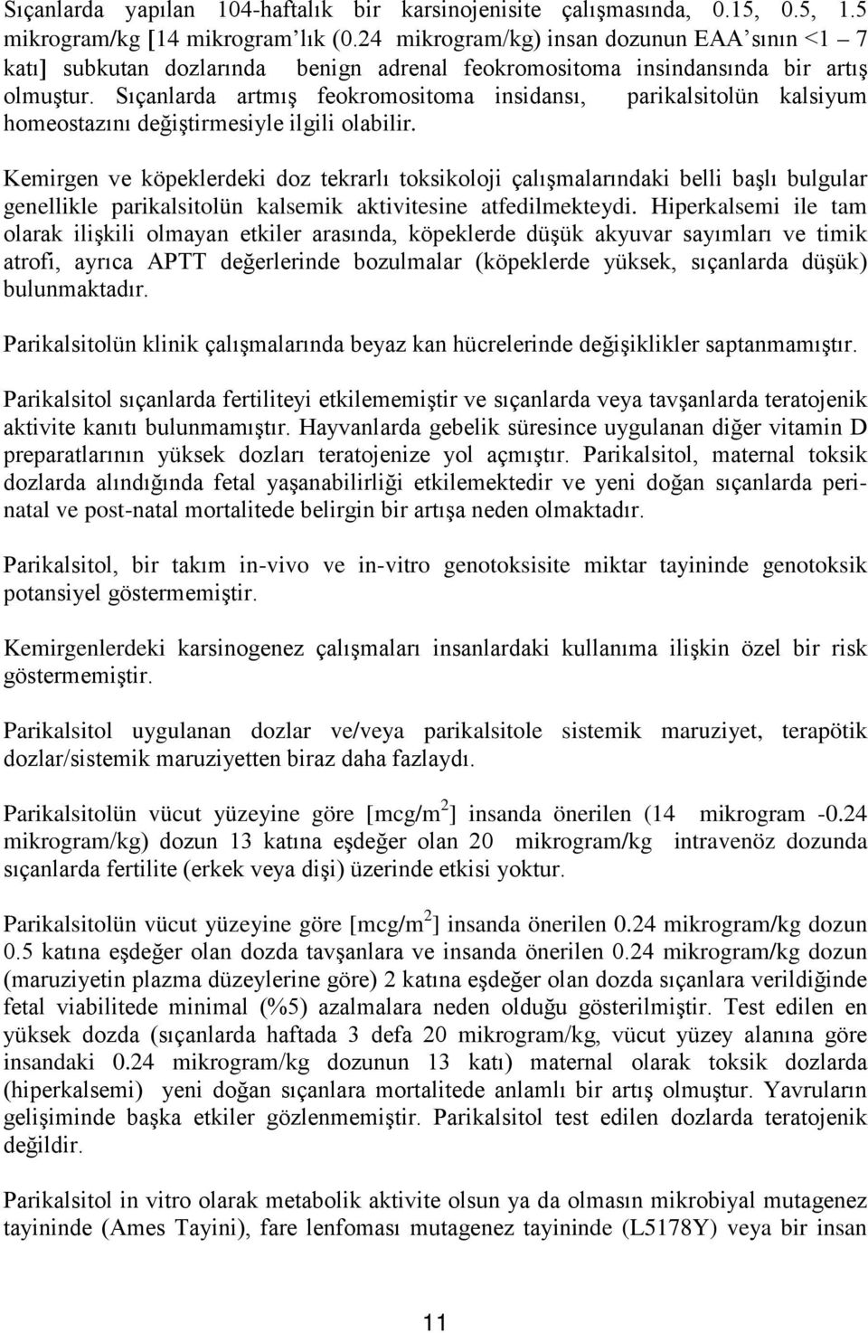 Sıçanlarda artmış feokromositoma insidansı, parikalsitolün kalsiyum homeostazını değiştirmesiyle ilgili olabilir.