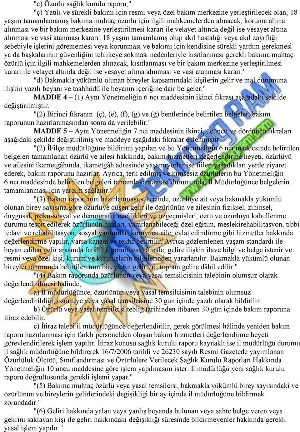 veya akıl zayıflığı sebebiyle işlerini görememesi veya korunması ve bakımı için kendisine sürekli yardım gerekmesi ya da başkalarının güvenliğini tehlikeye sokması nedenleriyle kısıtlanması gerekli