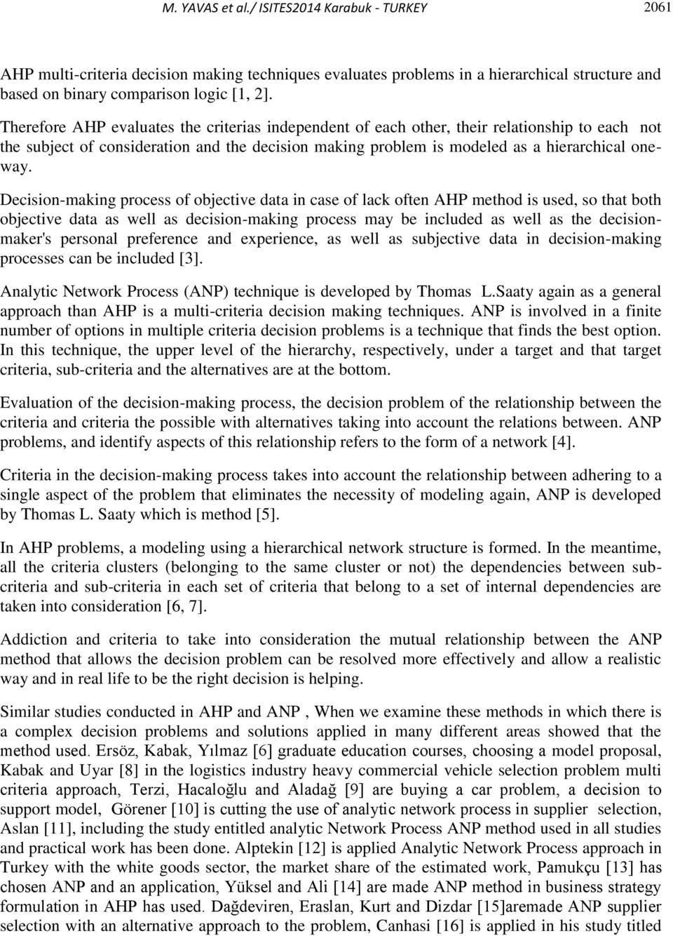 Decision-making process of objective data in case of lack often AHP method is used, so that both objective data as well as decision-making process may be included as well as the decisionmaker's