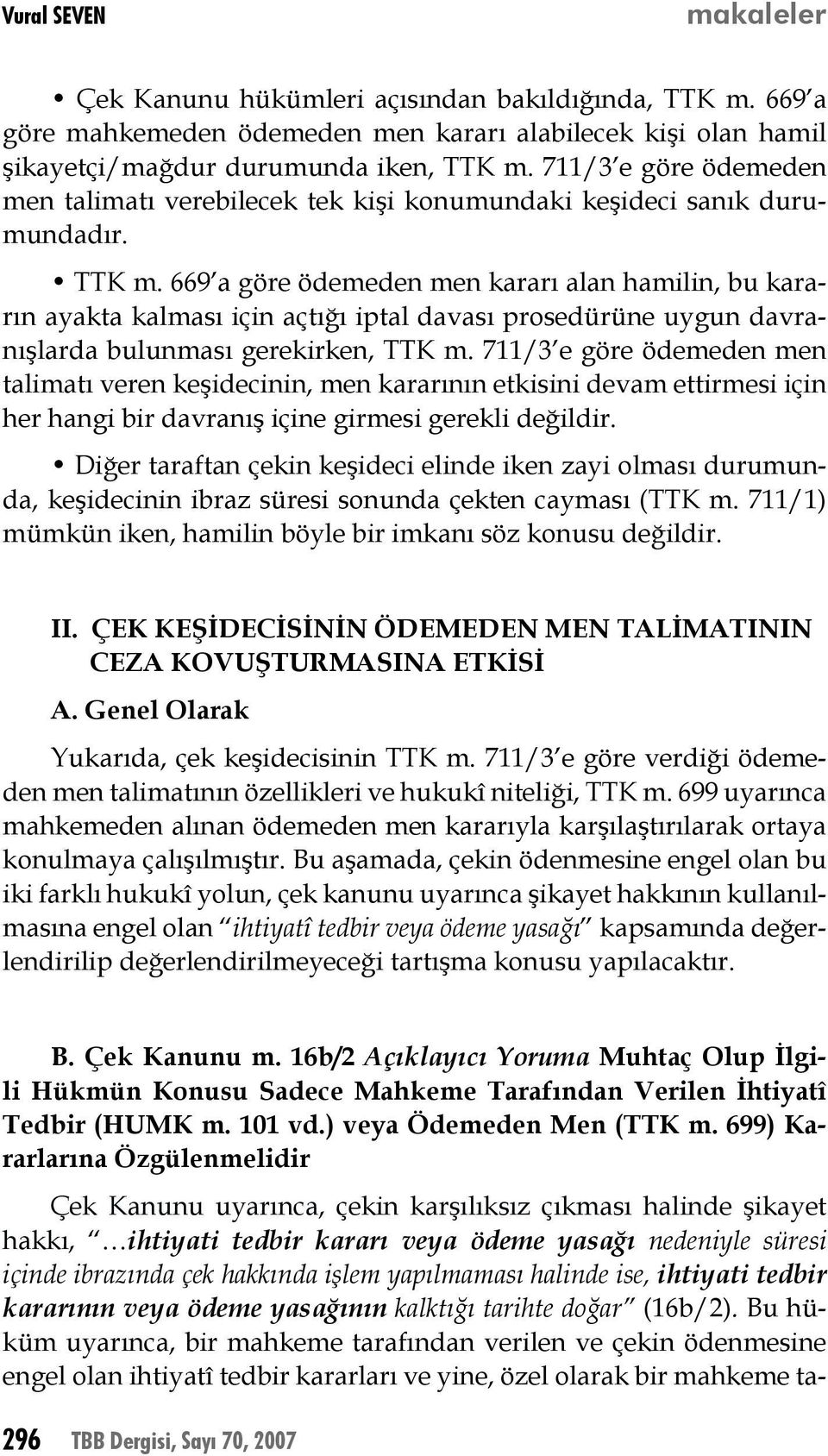 669 a göre ödemeden men kararı alan hamilin, bu kararın ayakta kalması için açtığı iptal davası prosedürüne uygun davranışlarda bulunması gerekirken, TTK m.