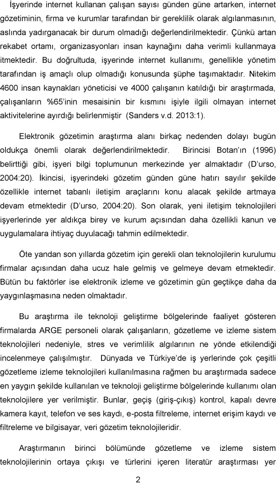 Bu doğrultuda, iģyerinde internet kullanımı, genellikle yönetim tarafından iģ amaçlı olup olmadığı konusunda Ģüphe taģımaktadır.