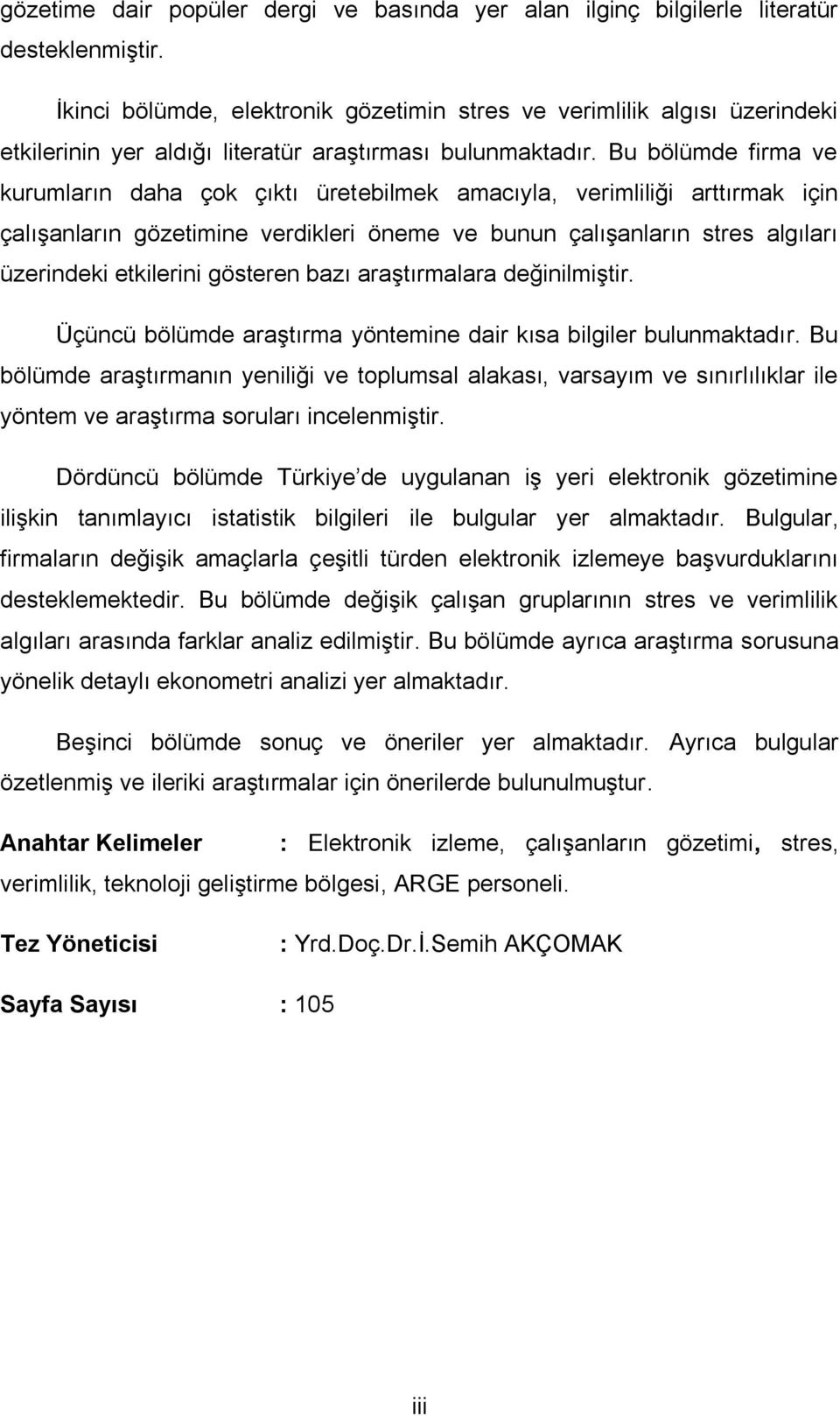 Bu bölümde firma ve kurumların daha çok çıktı üretebilmek amacıyla, verimliliği arttırmak için çalıģanların gözetimine verdikleri öneme ve bunun çalıģanların stres algıları üzerindeki etkilerini