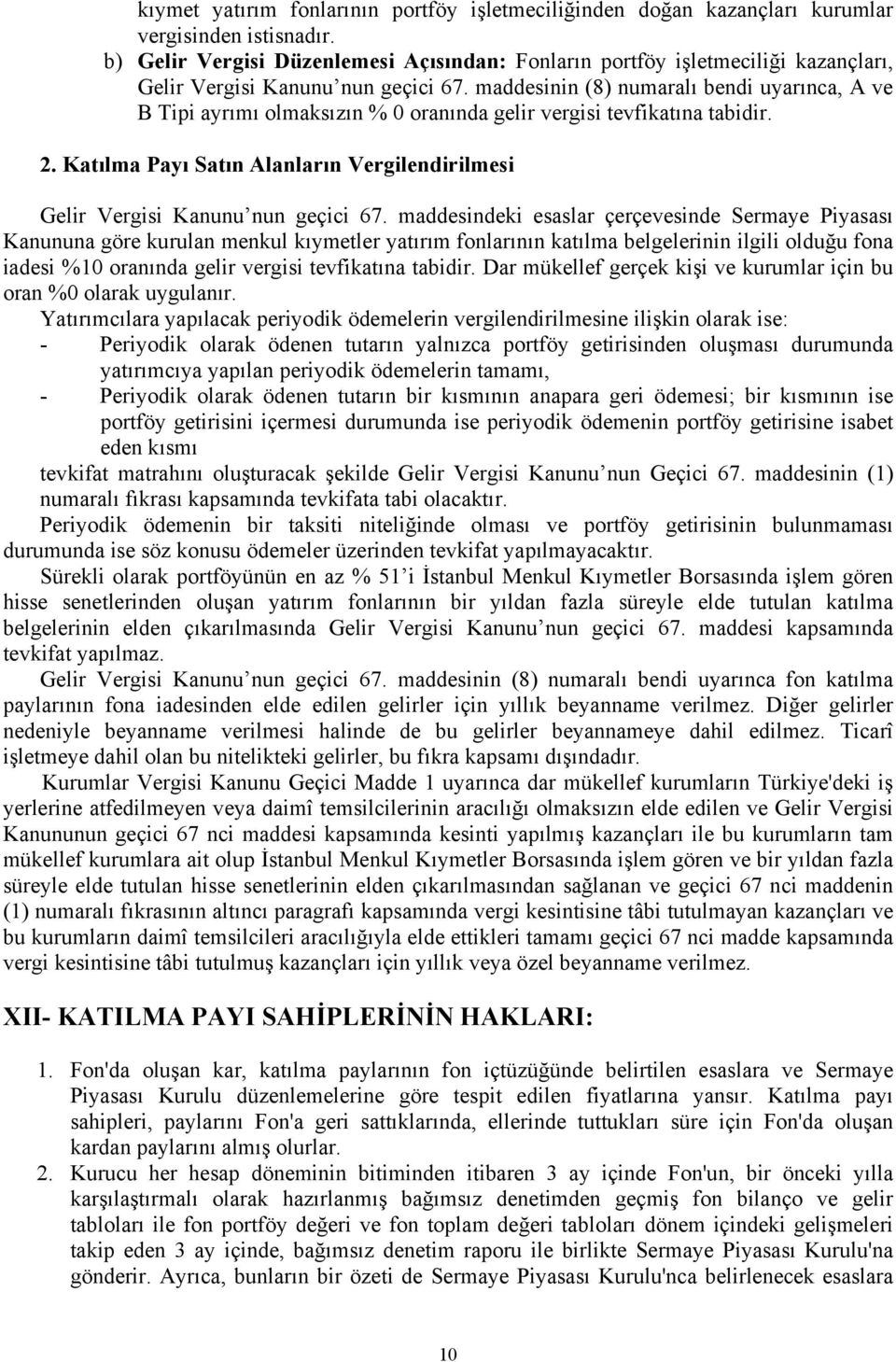 maddesinin (8) numaralı bendi uyarınca, A ve B Tipi ayrımı olmaksızın % 0 oranında gelir vergisi tevfikatına tabidir. 2.