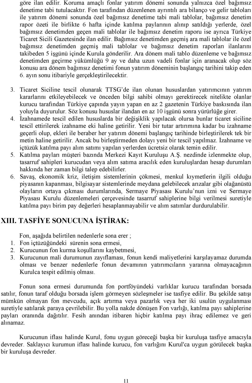 katılma paylarının alınıp satıldığı yerlerde, özel bağımsız denetimden geçen mali tablolar ile bağımsız denetim raporu ise ayrıca Türkiye Ticaret Sicili Gazetesinde ilan edilir.