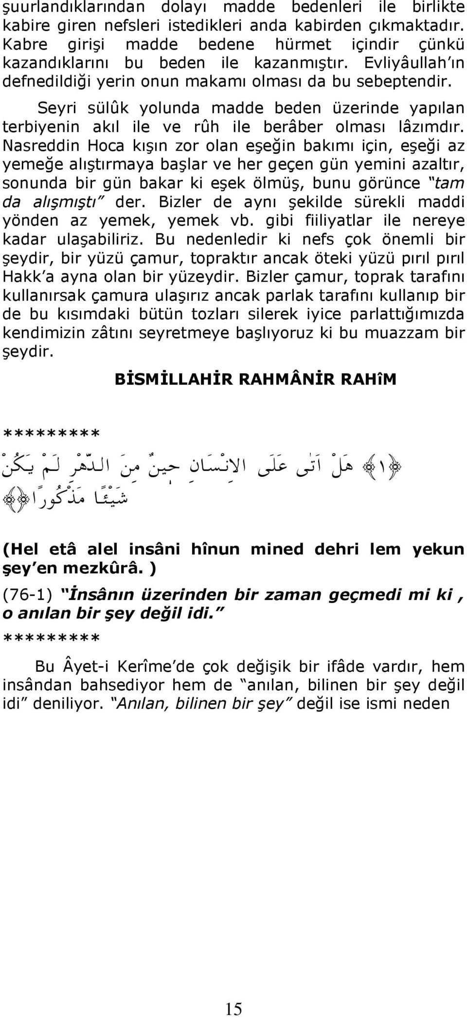 Seyri sülûk yolunda madde beden üzerinde yapılan terbiyenin akıl ile ve rûh ile berâber olması lâzımdır.