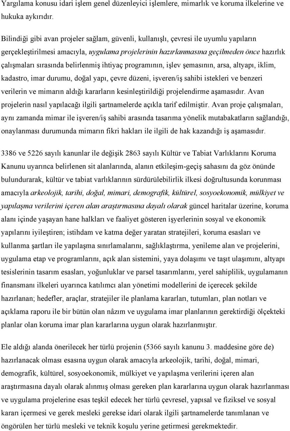 belirlenmiş ihtiyaç programının, işlev şemasının, arsa, altyapı, iklim, kadastro, imar durumu, doğal yapı, çevre düzeni, işveren/iş sahibi istekleri ve benzeri verilerin ve mimarın aldığı kararların