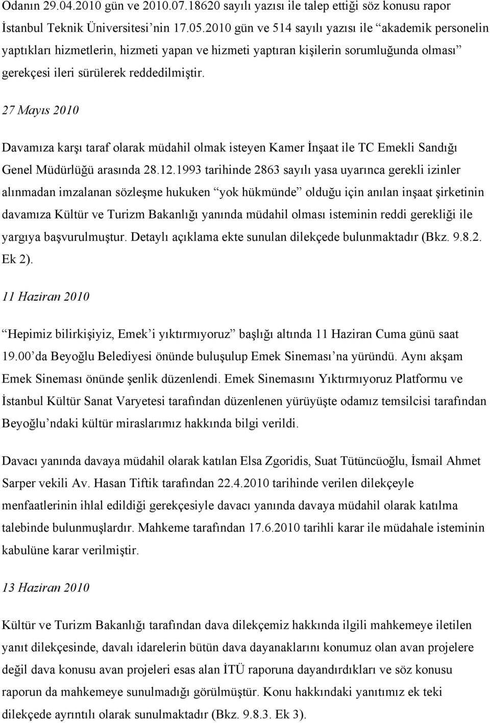 27 Mayıs 2010 Davamıza karşı taraf olarak müdahil olmak isteyen Kamer İnşaat ile TC Emekli Sandığı Genel Müdürlüğü arasında 28.12.