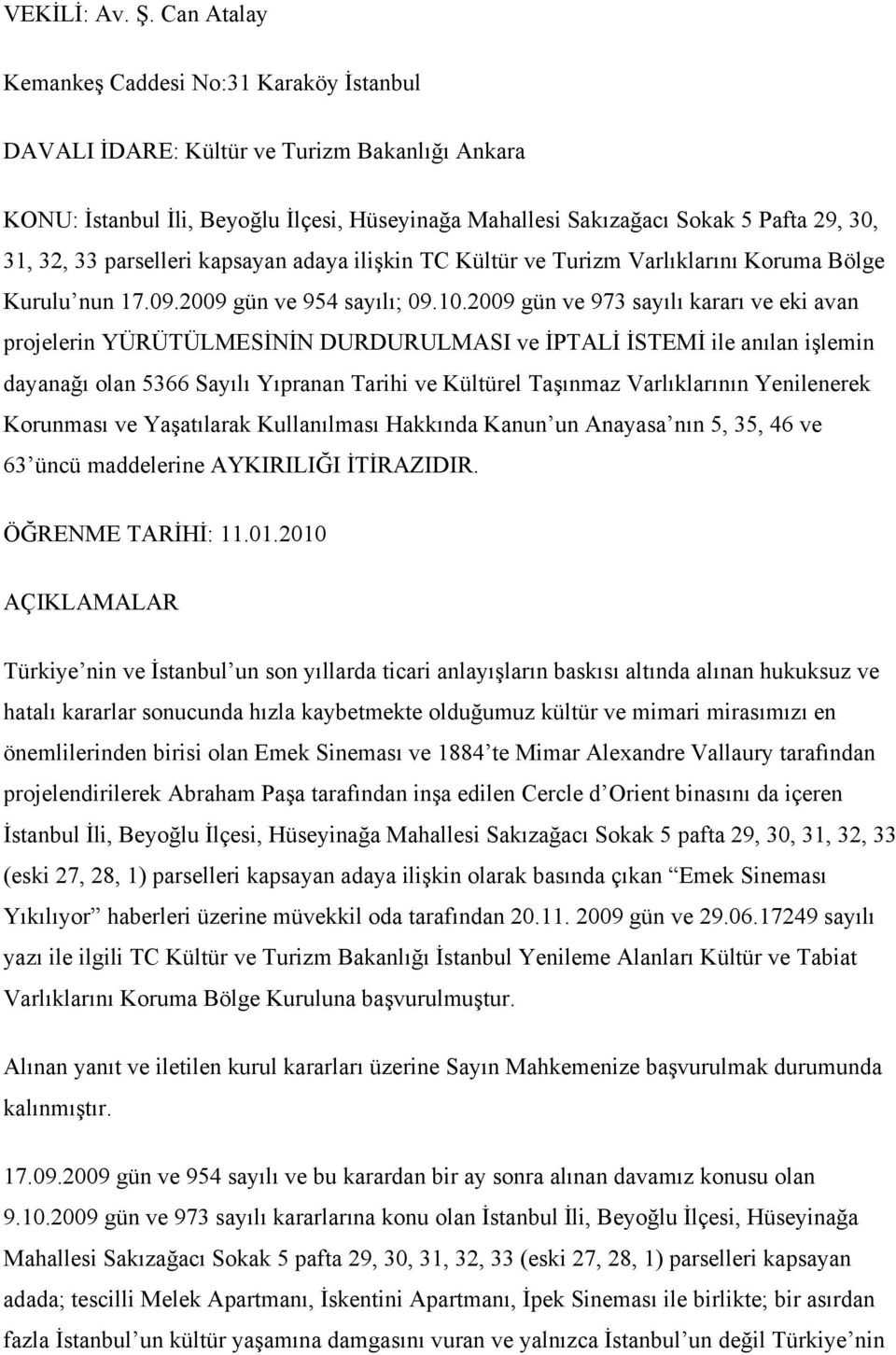 parselleri kapsayan adaya ilişkin TC Kültür ve Turizm Varlıklarını Koruma Bölge Kurulu nun 17.09.2009 gün ve 954 sayılı; 09.10.