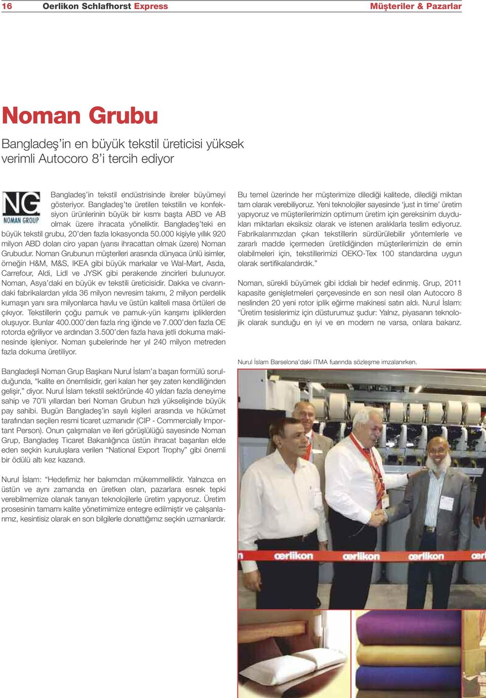 Bangladeş teki en büyük tekstil grubu, 20 den fazla lokasyonda 50.000 kişiyle yıllık 920 milyon ABD doları ciro yapan (yarısı ihracattan olmak üzere) Noman Grubudur.