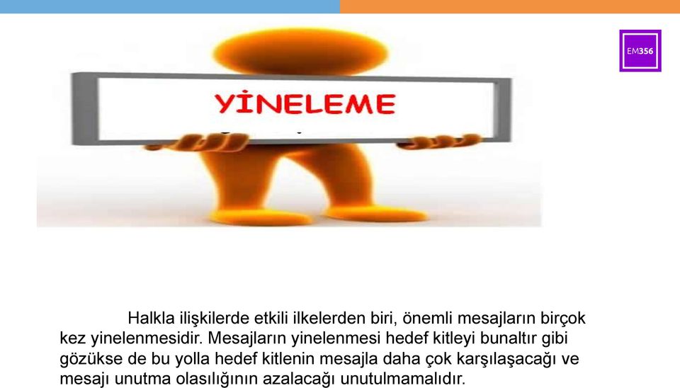 Mesajların yinelenmesi hedef kitleyi bunaltır gibi gözükse de bu