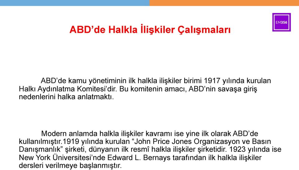 Modern anlamda halkla ilişkiler kavramı ise yine ilk olarak ABD de kullanılmıştır.