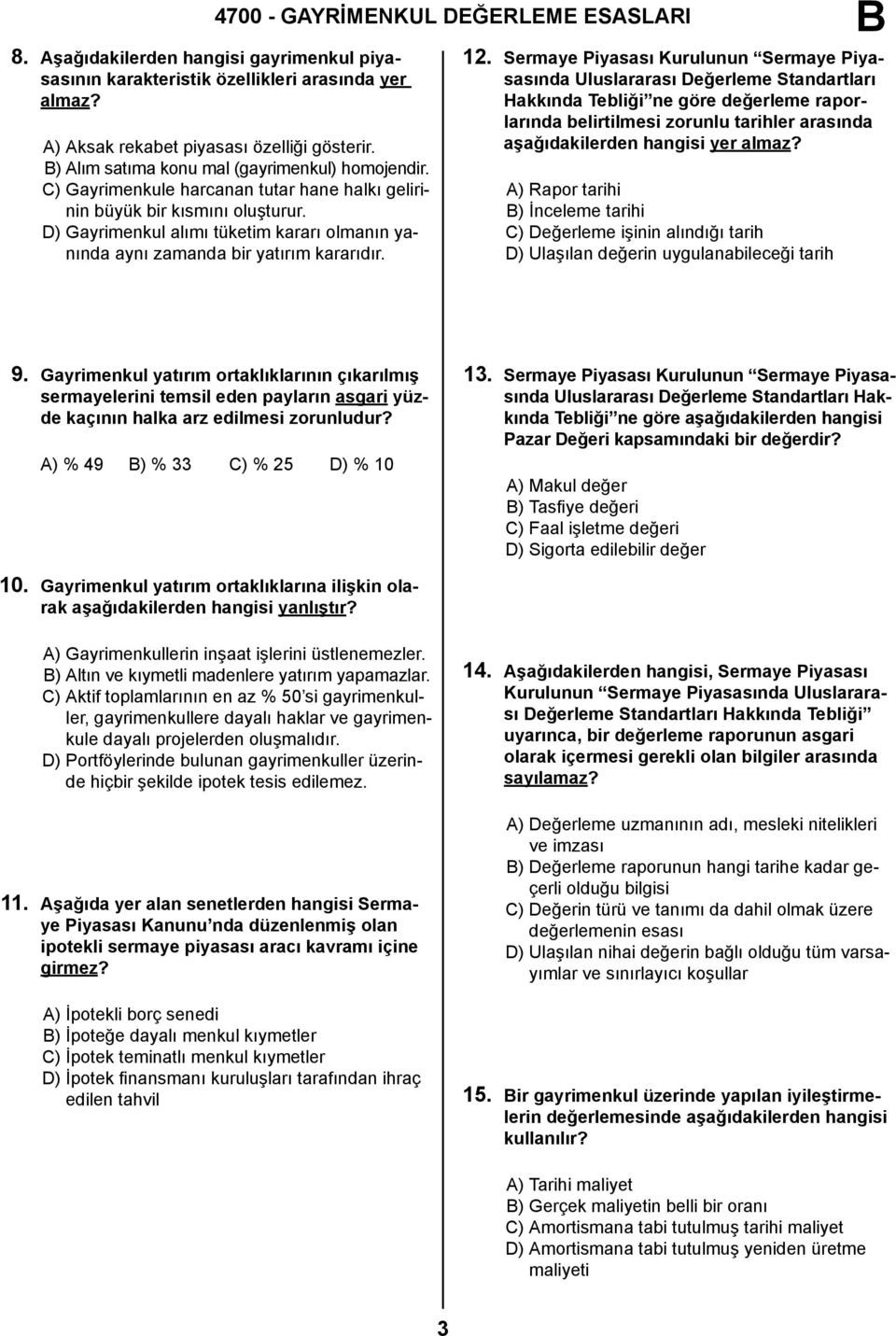 D) Gayrimenkul alımı tüketim kararı olmanın yanında aynı zamanda bir yatırım kararıdır. 12.