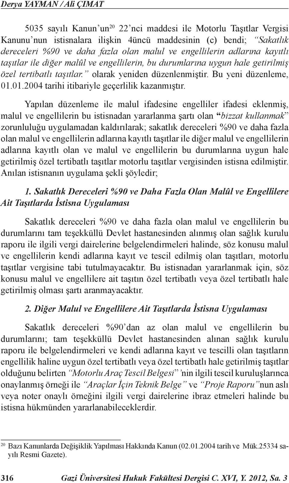 01.2004 tarihi itibariyle geçerlilik kazanmıştır.