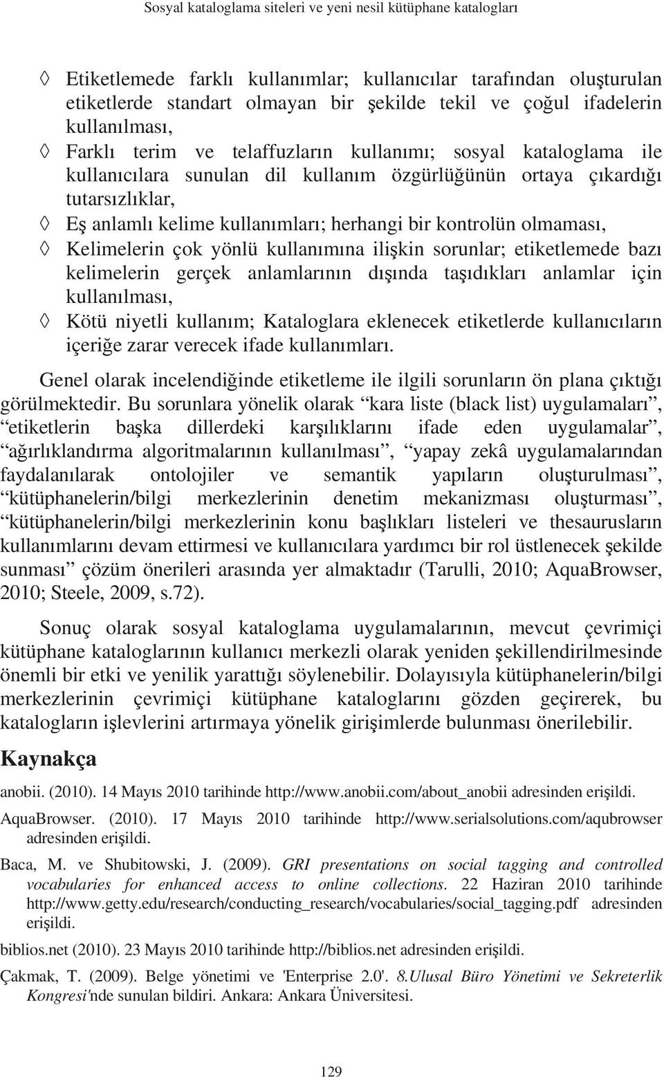 olmamas, Kelimelerin çok yönlü kullanmna ilikin sorunlar; etiketlemede baz kelimelerin gerçek anlamlarnn dnda tadklar anlamlar için kullanlmas, Kötü niyetli kullanm; Kataloglara eklenecek etiketlerde