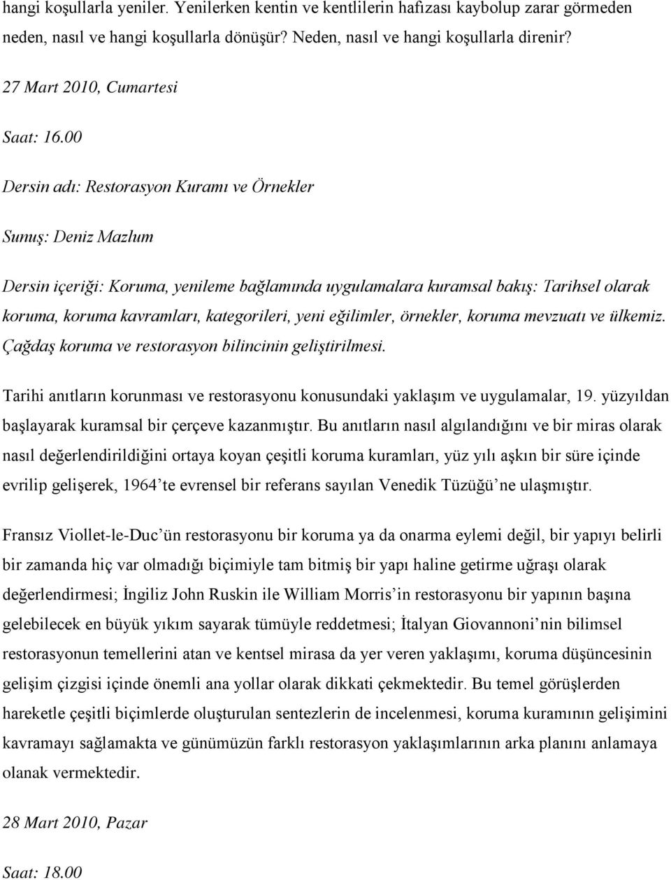 kavramları, kategorileri, yeni eğilimler, örnekler, koruma mevzuatı ve ülkemiz. Çağdaş koruma ve restorasyon bilincinin geliştirilmesi.