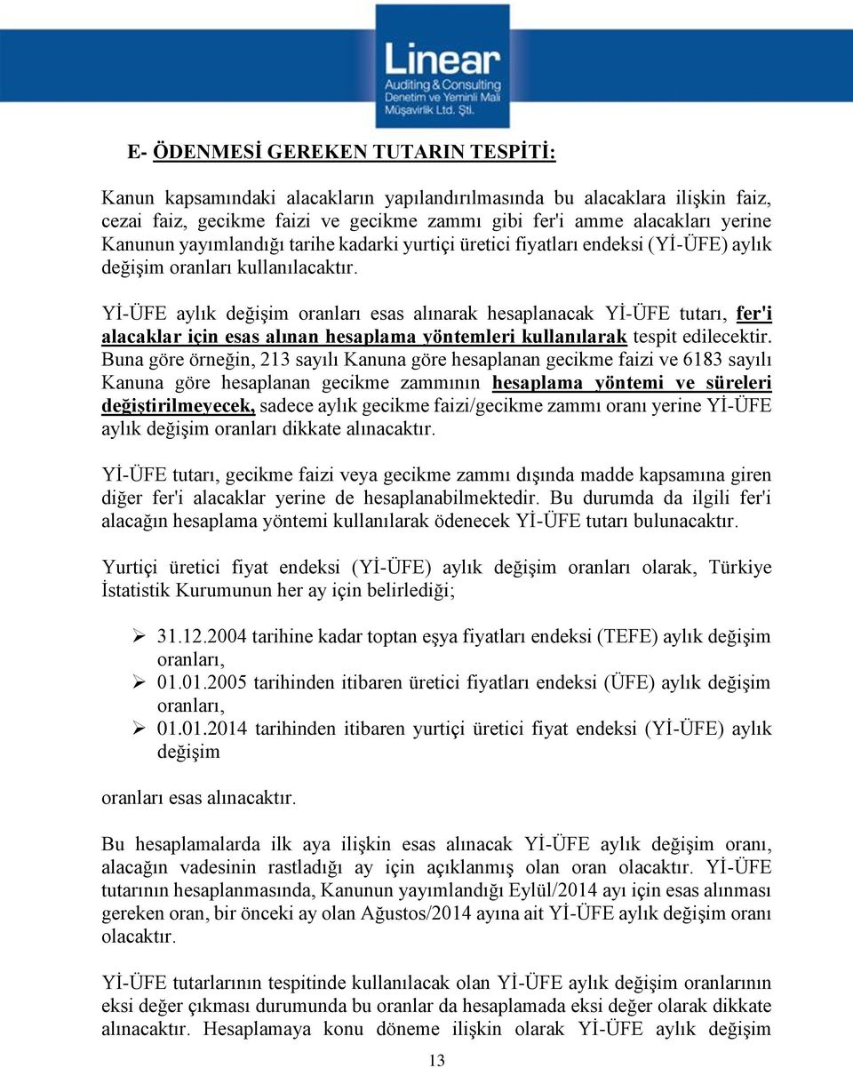 Yİ-ÜFE aylık değişim oranları esas alınarak hesaplanacak Yİ-ÜFE tutarı, fer'i alacaklar için esas alınan hesaplama yöntemleri kullanılarak tespit edilecektir.