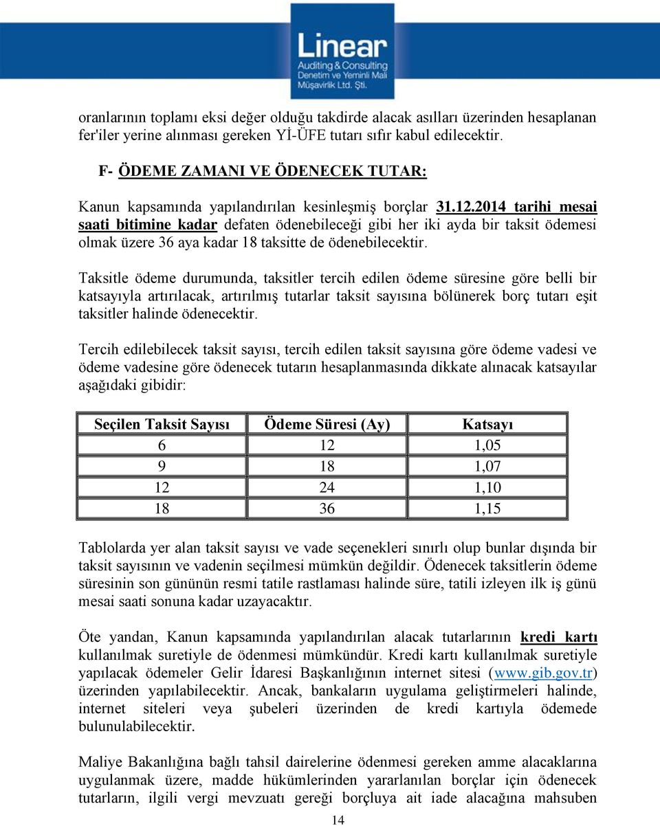 2014 tarihi mesai saati bitimine kadar defaten ödenebileceği gibi her iki ayda bir taksit ödemesi olmak üzere 36 aya kadar 18 taksitte de ödenebilecektir.