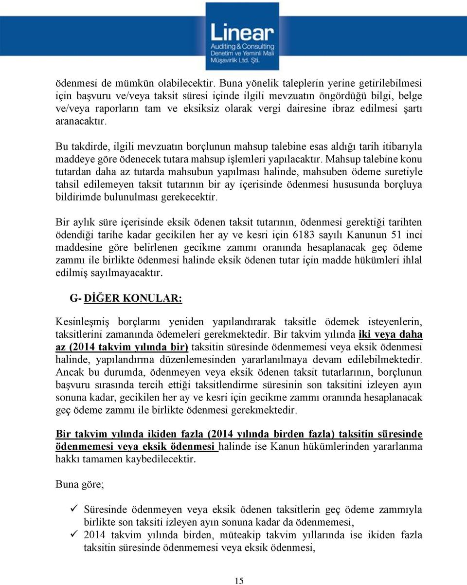 edilmesi şartı aranacaktır. Bu takdirde, ilgili mevzuatın borçlunun mahsup talebine esas aldığı tarih itibarıyla maddeye göre ödenecek tutara mahsup işlemleri yapılacaktır.