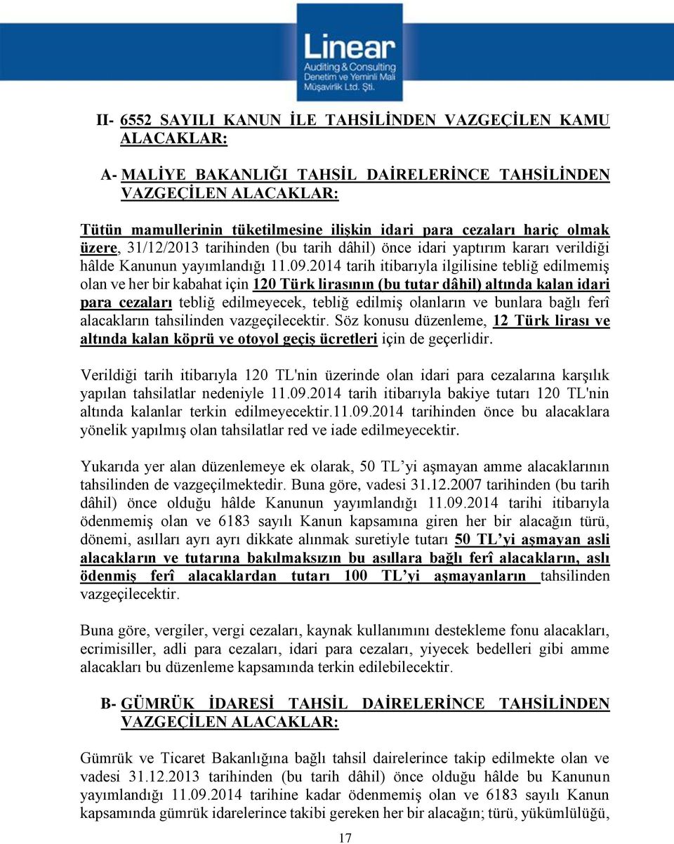 2014 tarih itibarıyla ilgilisine tebliğ edilmemiş olan ve her bir kabahat için 120 Türk lirasının (bu tutar dâhil) altında kalan idari para cezaları tebliğ edilmeyecek, tebliğ edilmiş olanların ve