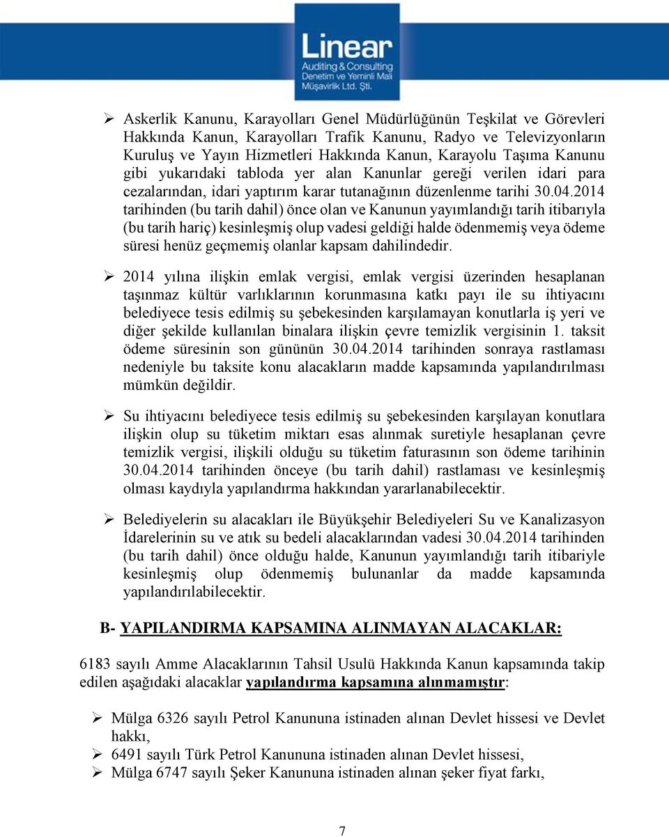 2014 tarihinden (bu tarih dahil) önce olan ve Kanunun yayımlandığı tarih itibarıyla (bu tarih hariç) kesinleşmiş olup vadesi geldiği halde ödenmemiş veya ödeme süresi henüz geçmemiş olanlar kapsam